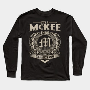 It'S A Mckee Thing You Wouldn'T Understand Long Sleeve T-Shirt
